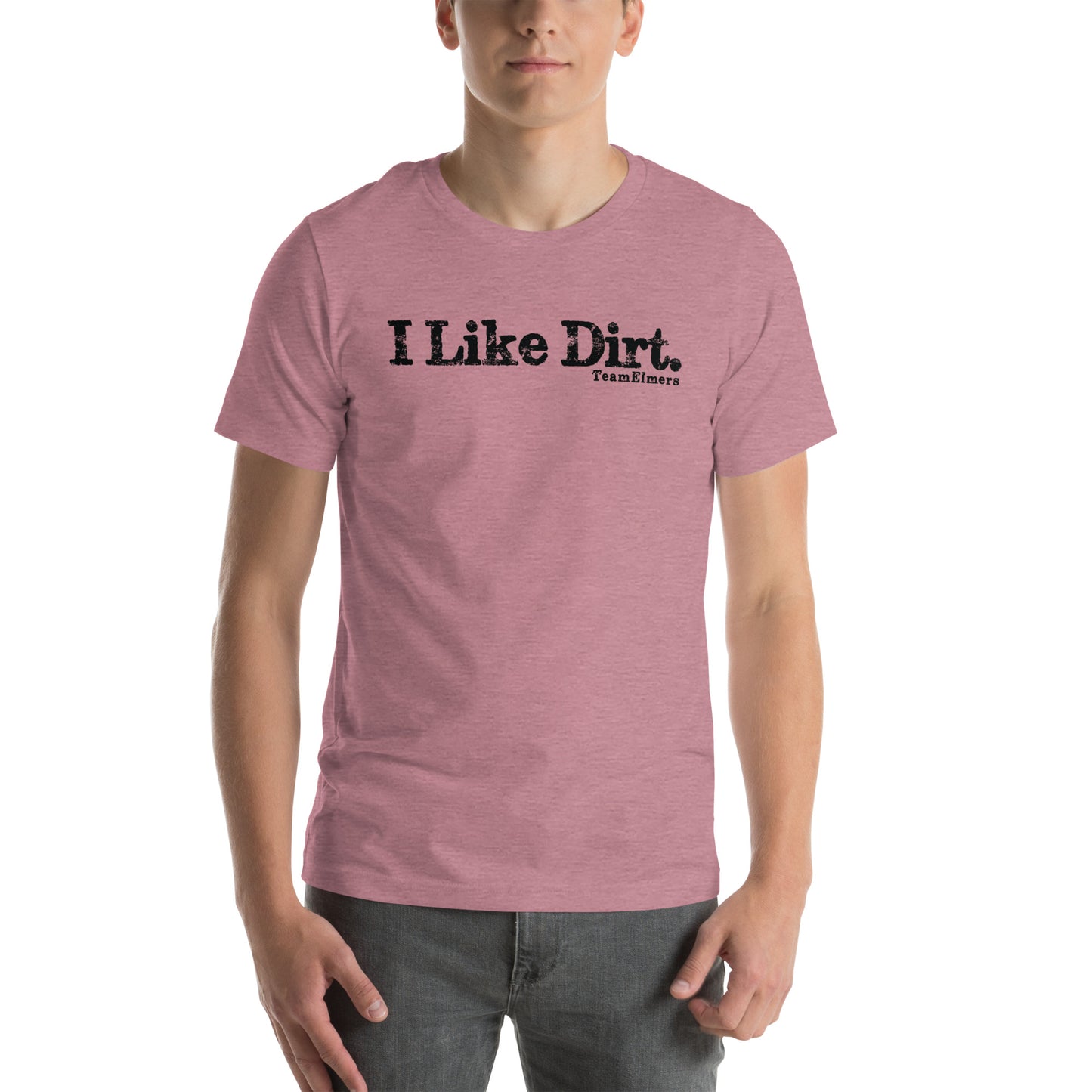 I Like Dirt Unisex T-Shirt