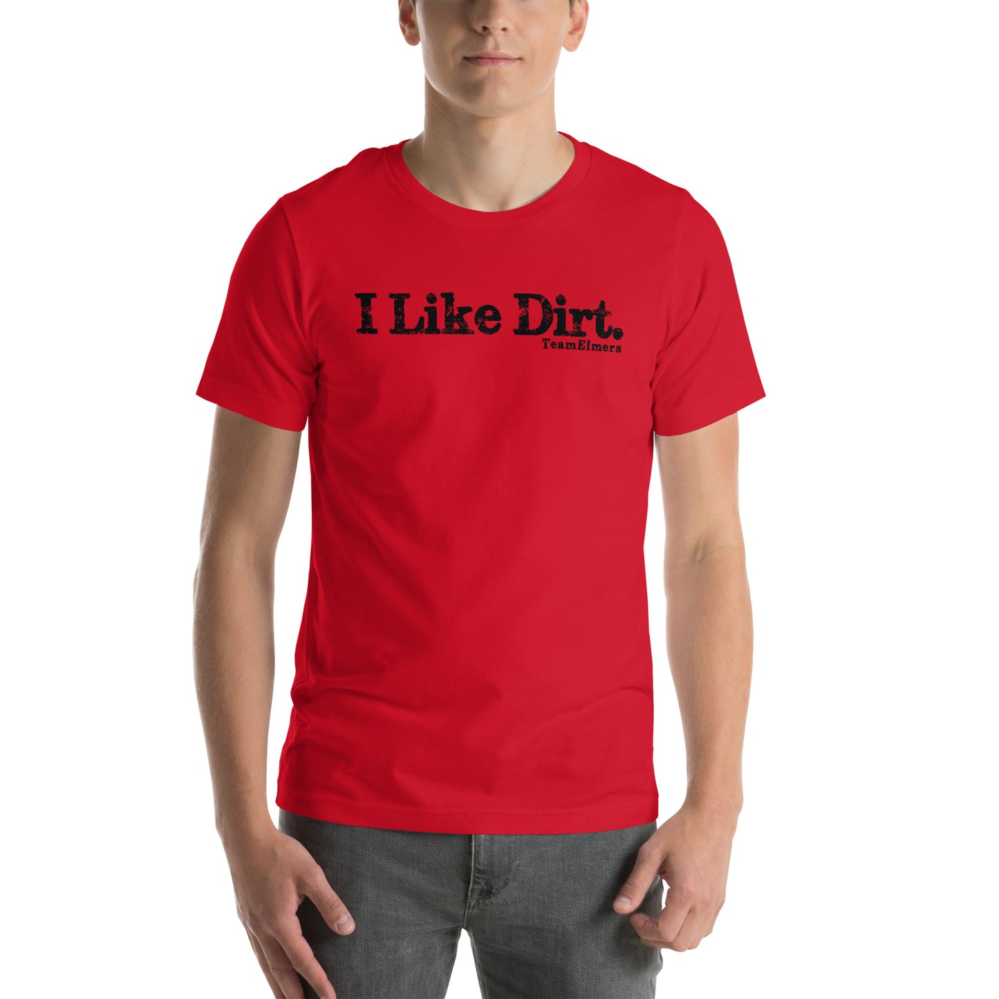 I Like Dirt Unisex T-Shirt