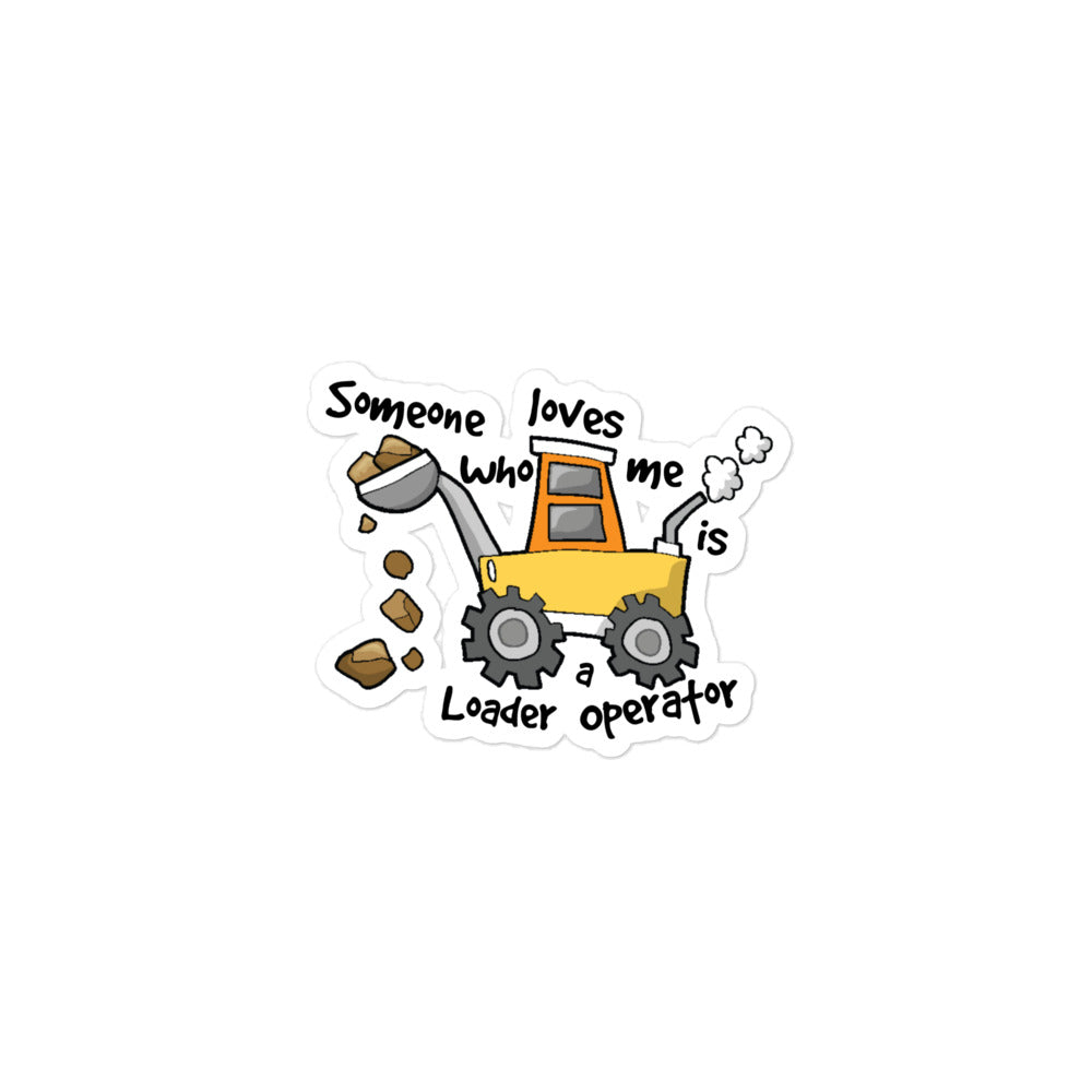 Someone Who Loves Me Is A Loader Operator Sticker