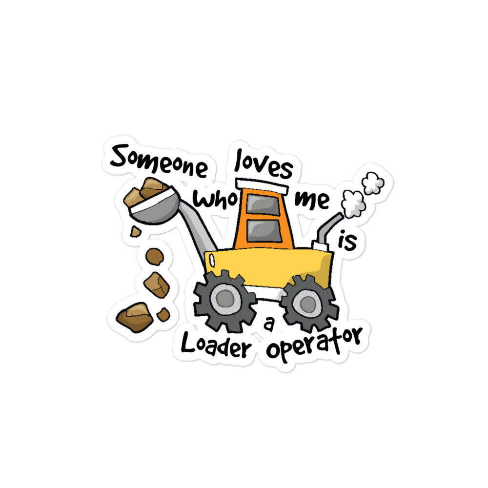 Someone Who Loves Me Is A Loader Operator Sticker