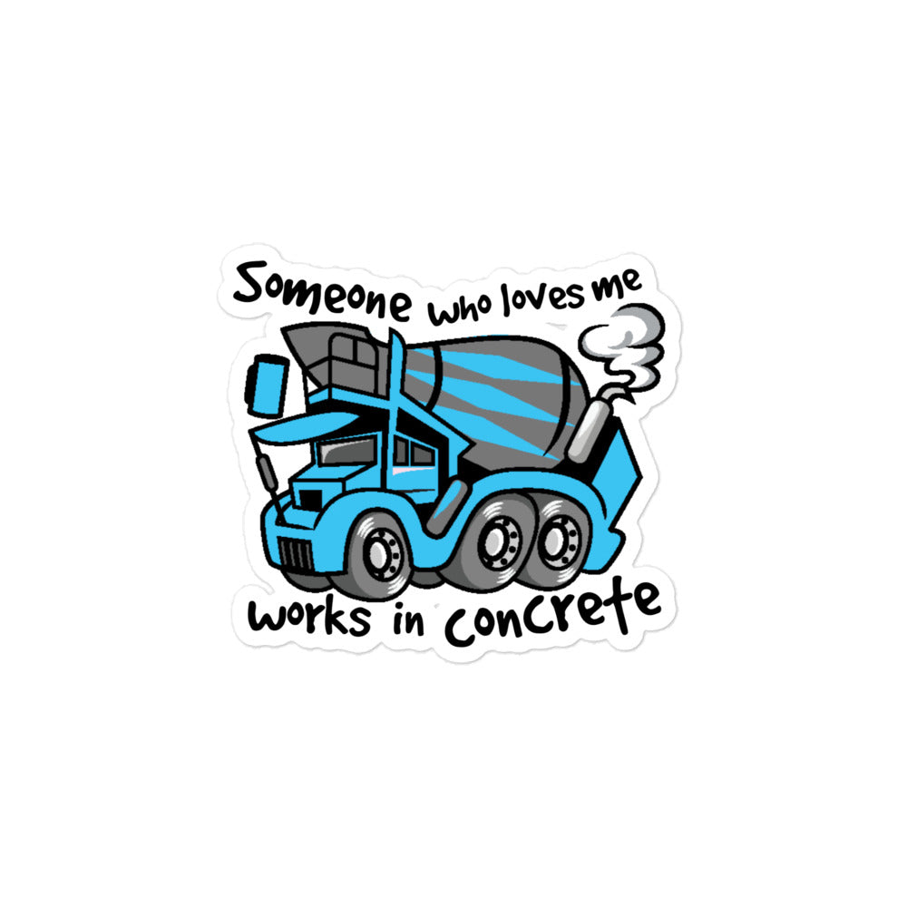 Someone Who Loves Me Works In Concrete Sticker