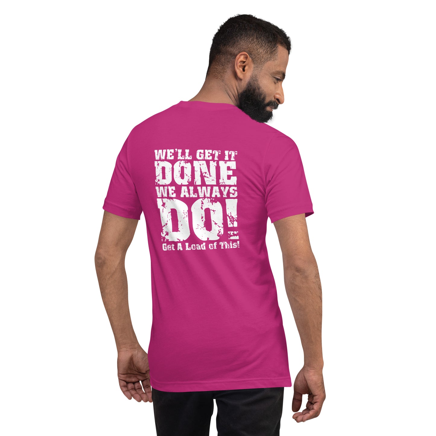 We Get It Done, We Always Do Unisex T-Shirt