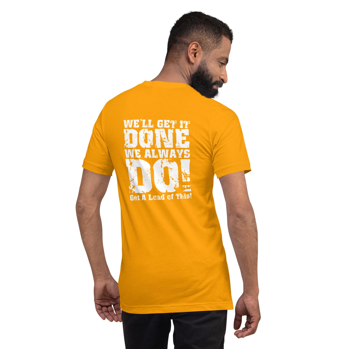 We Get It Done, We Always Do Unisex T-Shirt