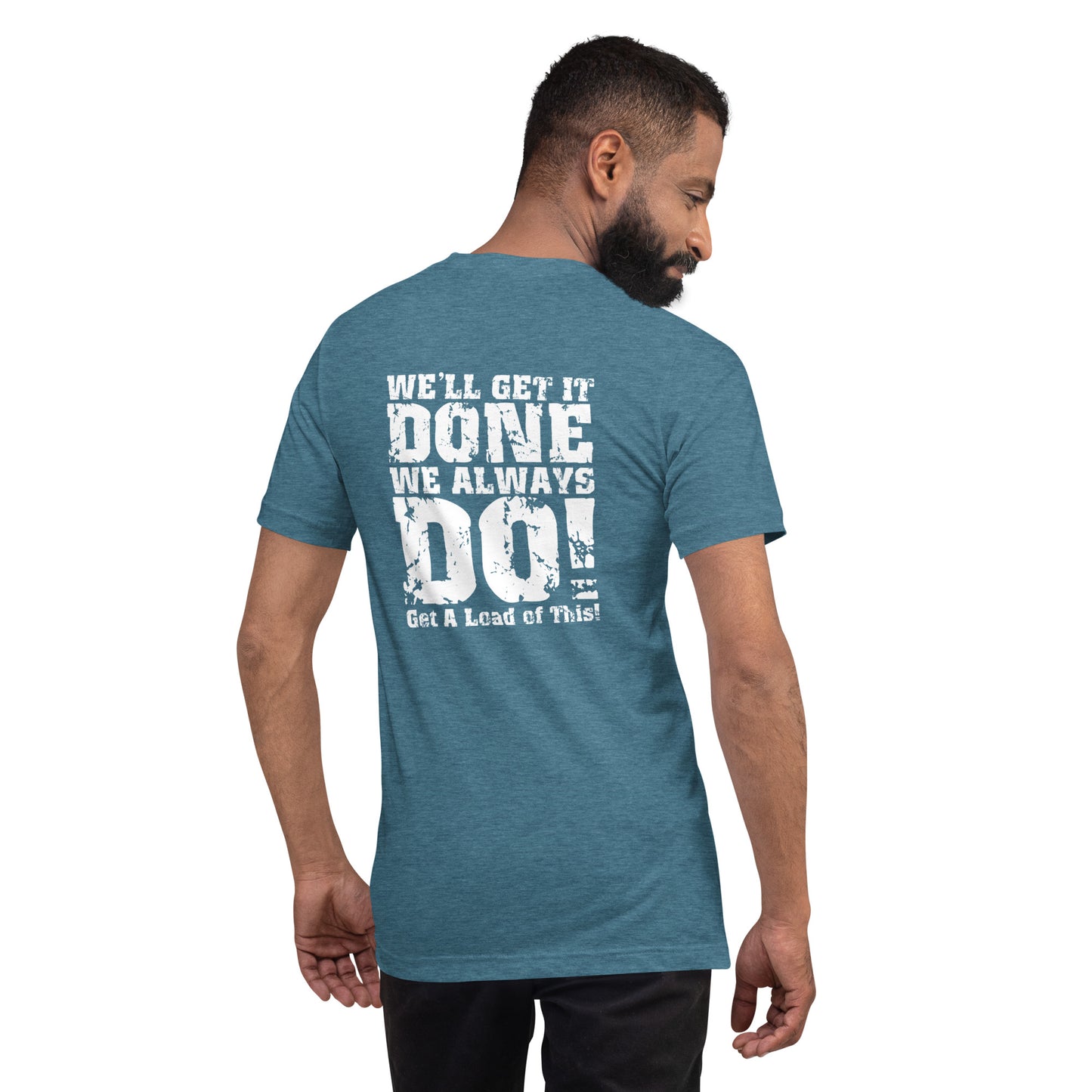 We Get It Done, We Always Do Unisex T-Shirt