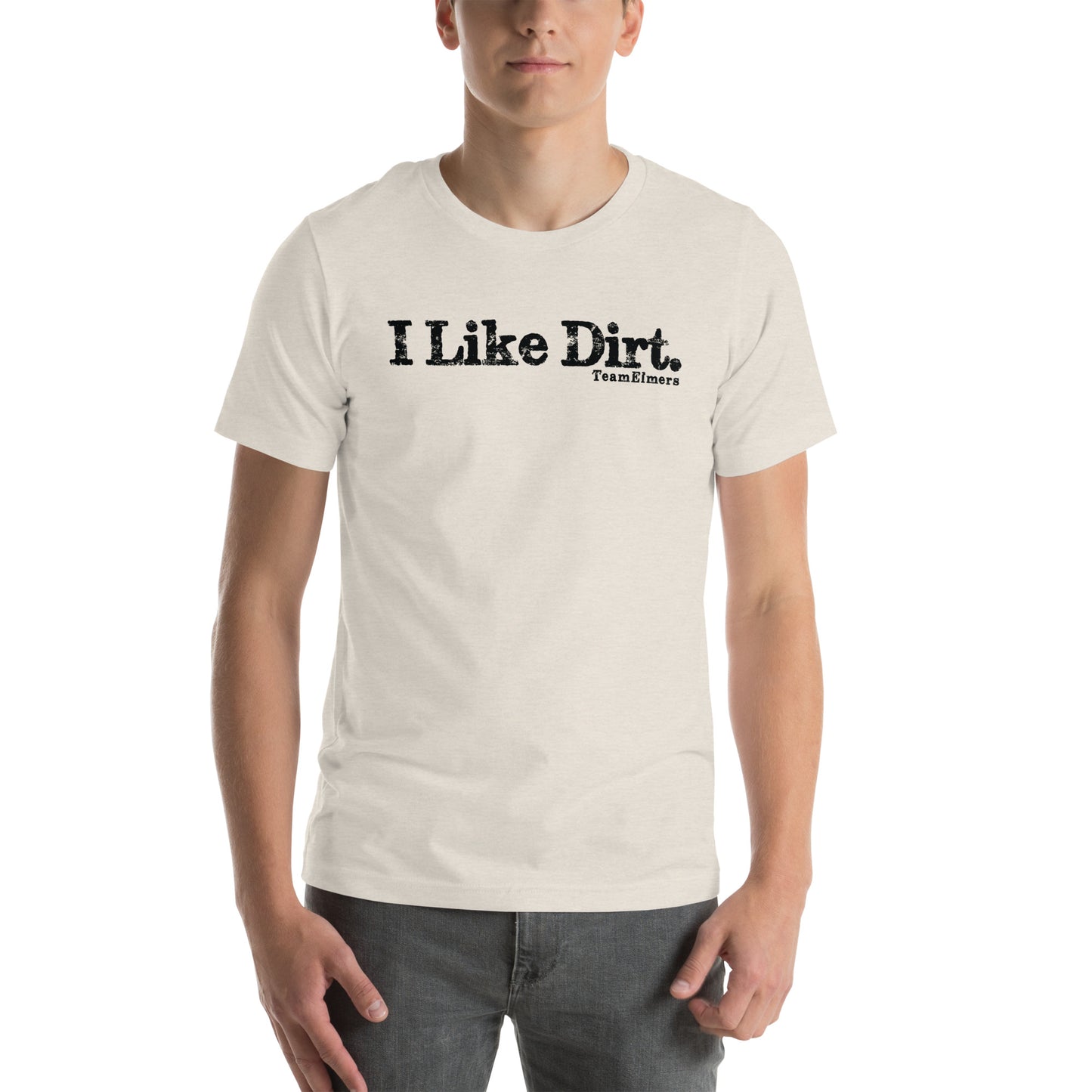 I Like Dirt Unisex T-Shirt