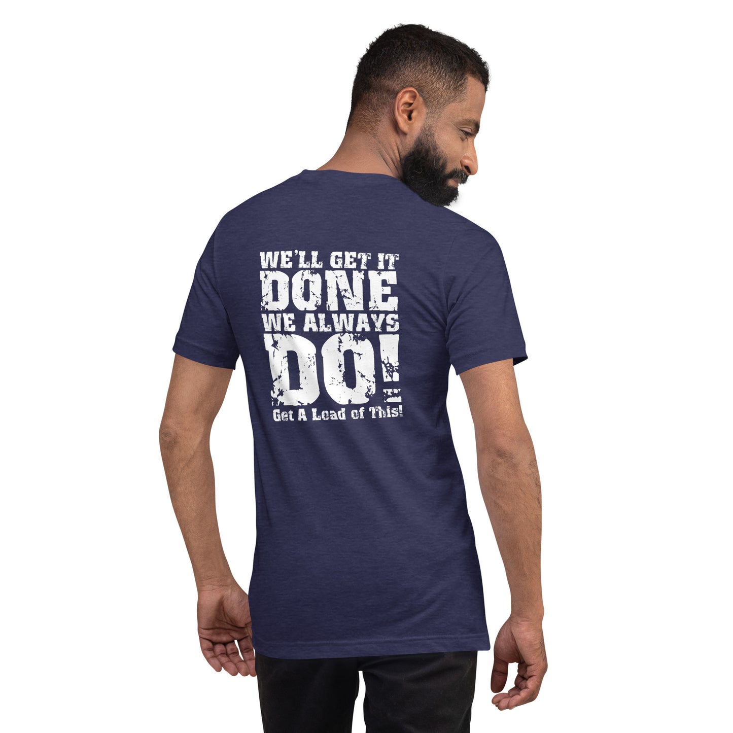 We Get It Done, We Always Do Unisex T-Shirt