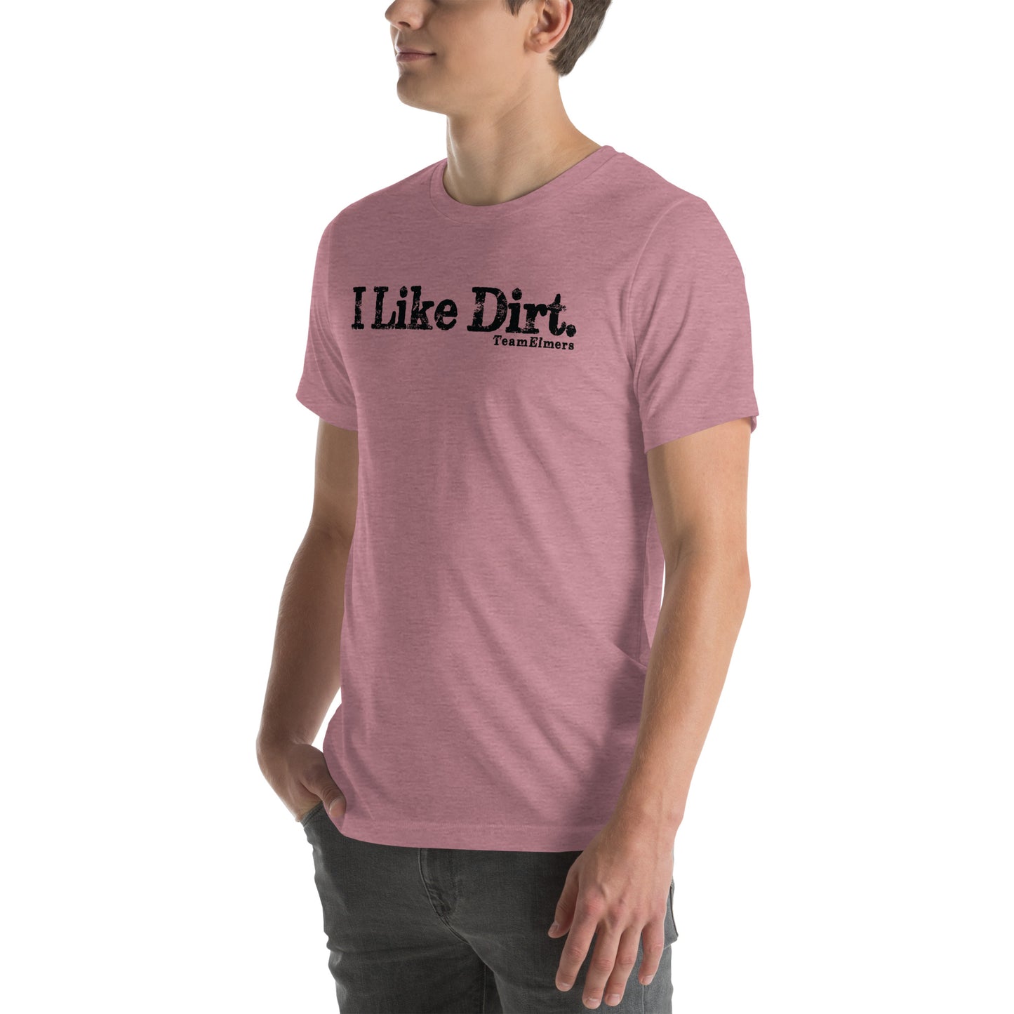 I Like Dirt Unisex T-Shirt