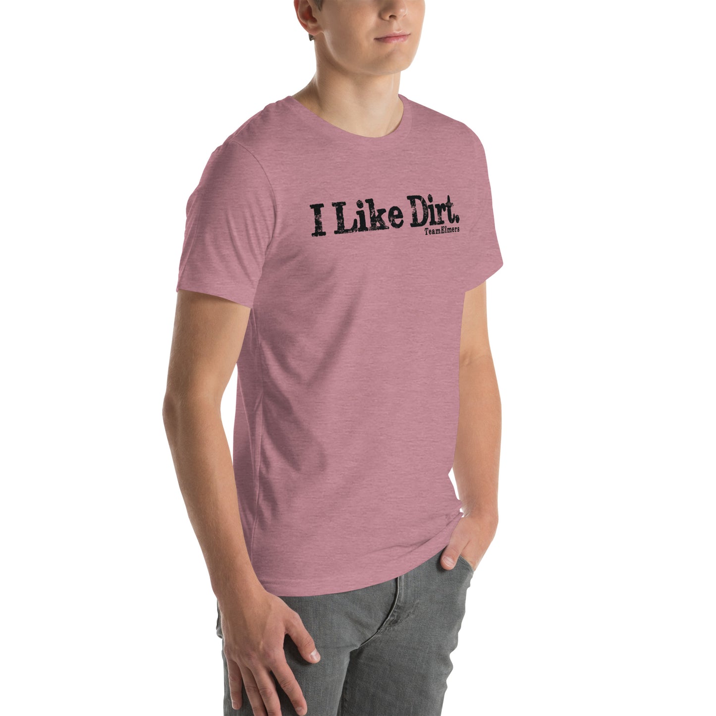 I Like Dirt Unisex T-Shirt