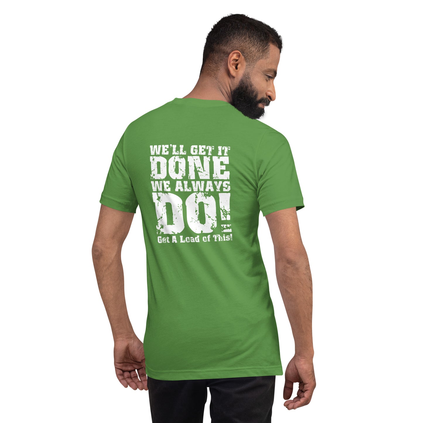 We Get It Done, We Always Do Unisex T-Shirt