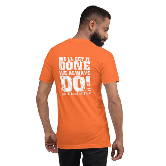 We Get It Done, We Always Do Unisex T-Shirt