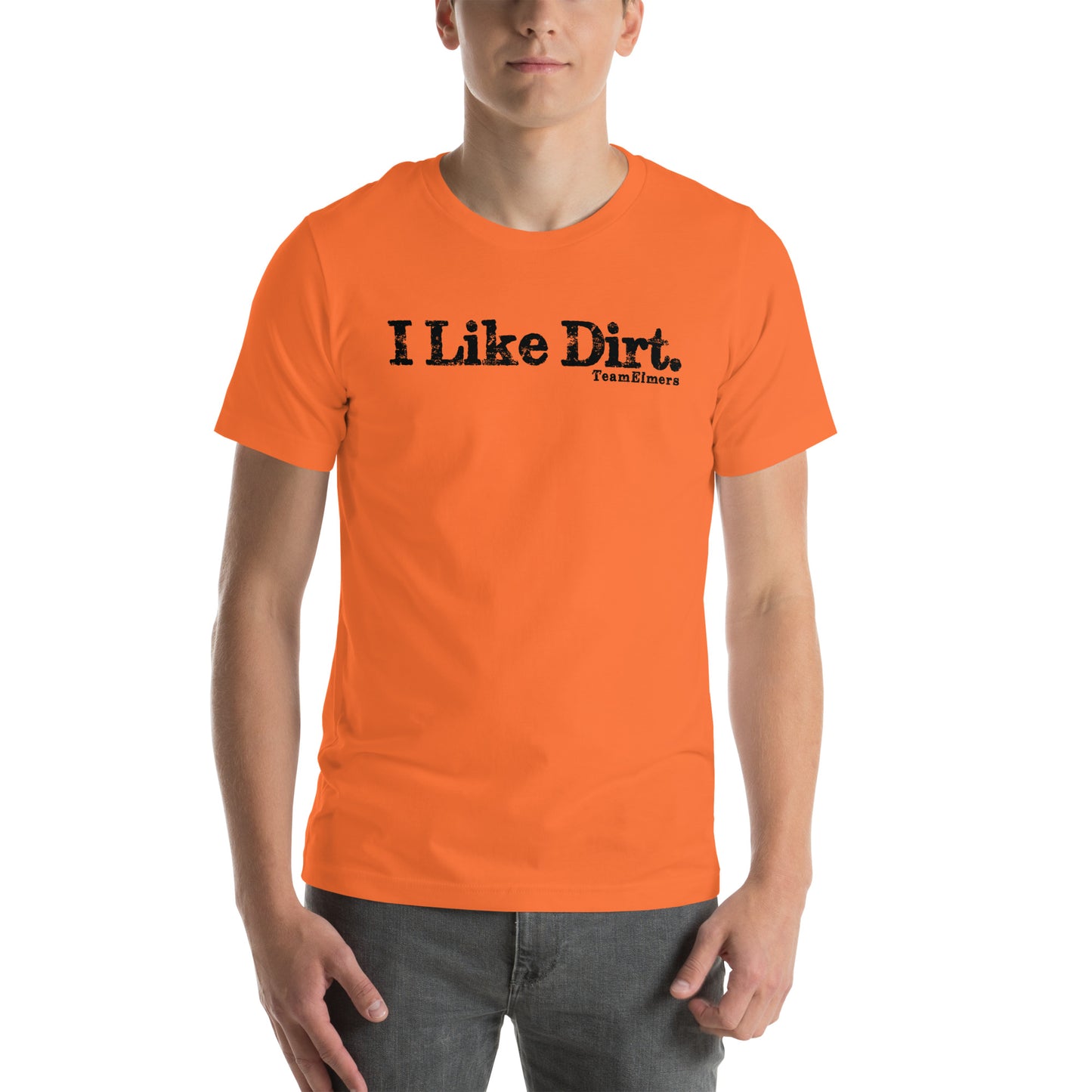 I Like Dirt Unisex T-Shirt