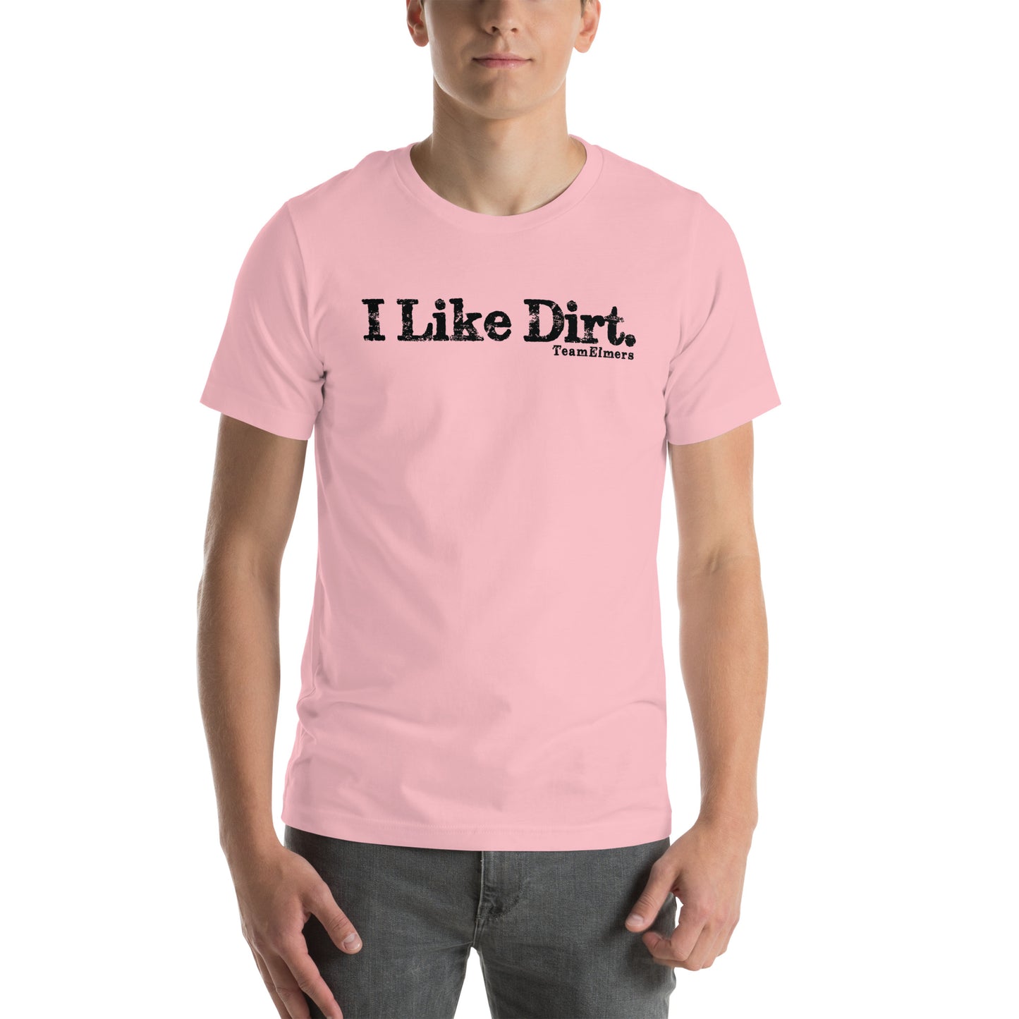 I Like Dirt Unisex T-Shirt