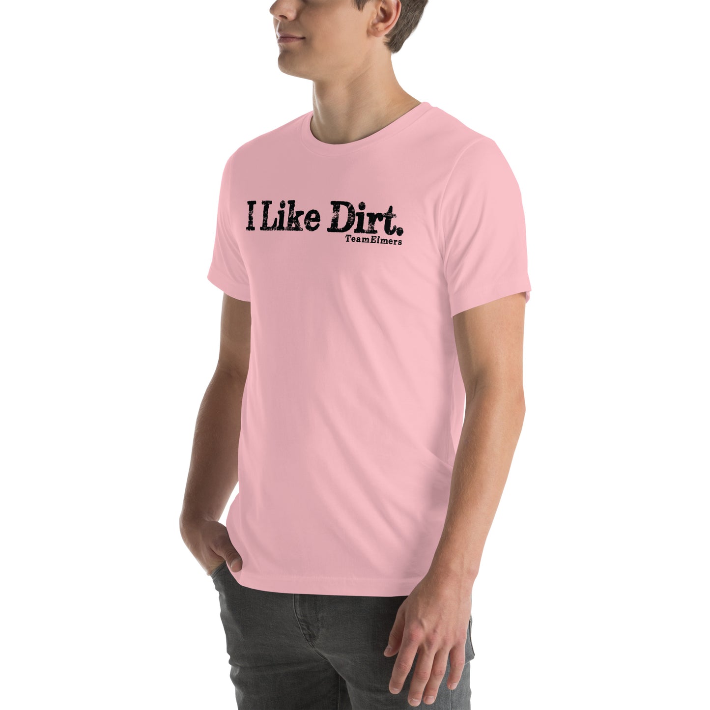 I Like Dirt Unisex T-Shirt