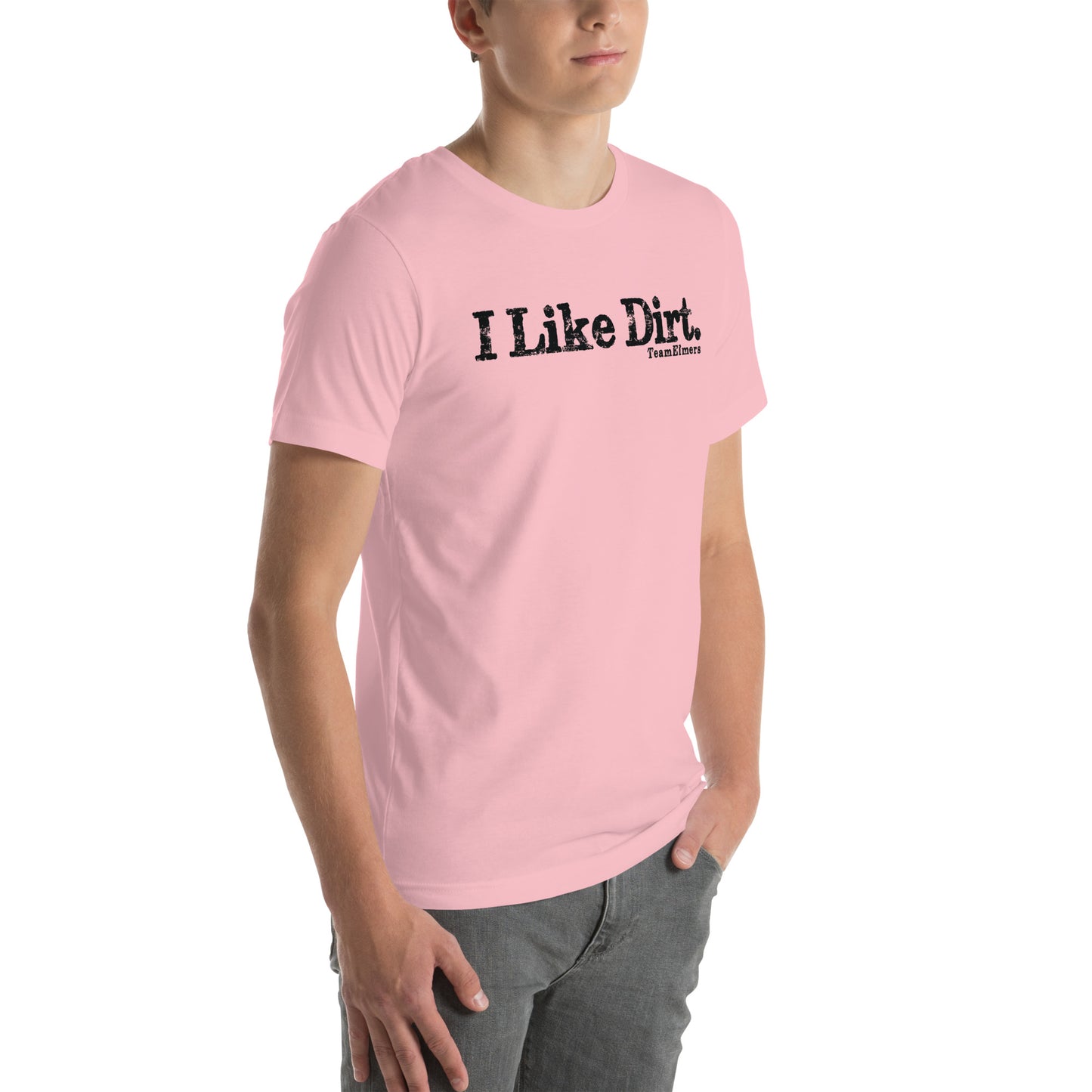 I Like Dirt Unisex T-Shirt