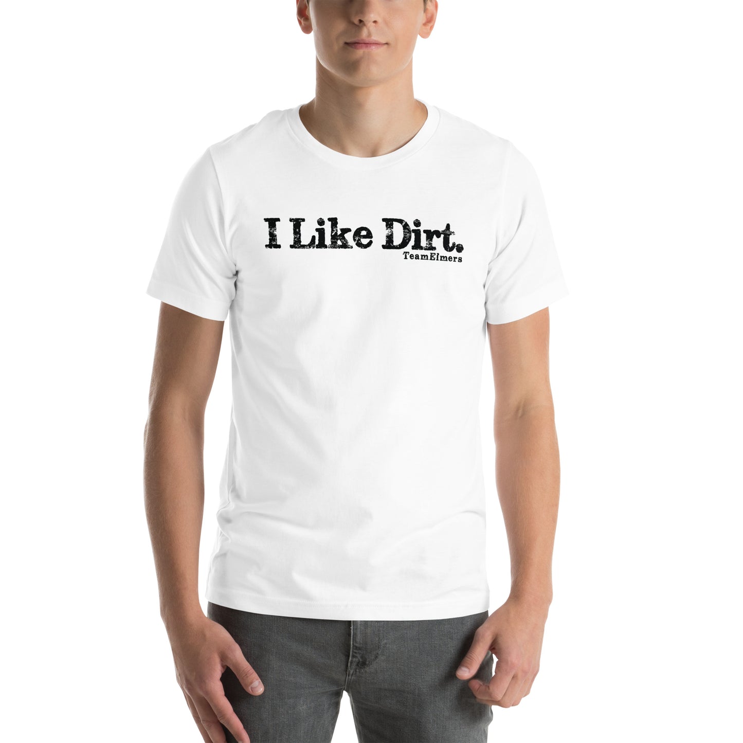 I Like Dirt Unisex T-Shirt