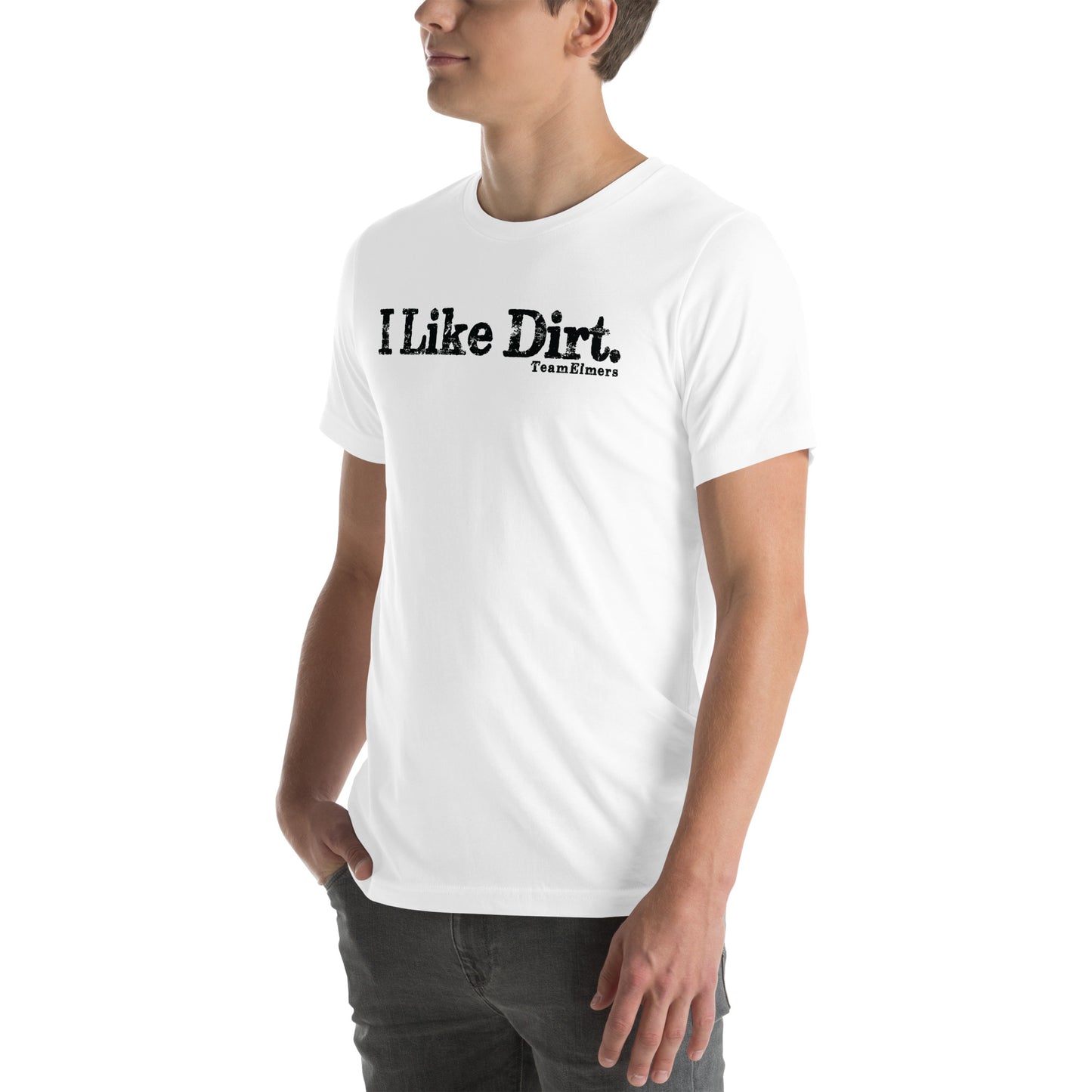 I Like Dirt Unisex T-Shirt